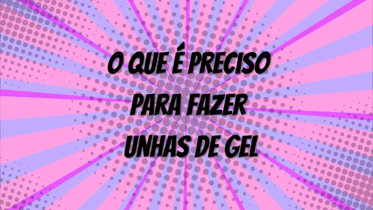 o que é preciso para fazer unhas de gel​